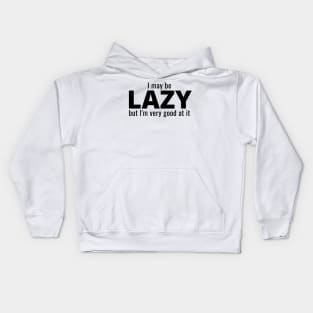 I May Be Lazy But I'm Very Good At It Kids Hoodie